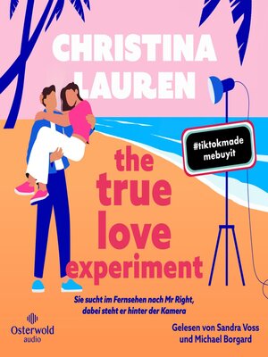 cover image of The True Love Experiment – Sie sucht im Fernsehen nach Mr Right, dabei steht er hinter der Kamera
